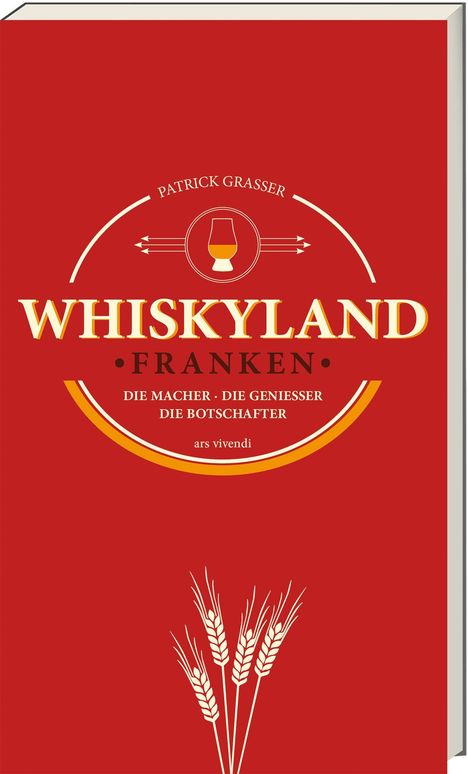 Patrick Grasser: Whiskyland Franken - Die Macher. Die Genießer. Die Botschafter (Neuauflage), Buch