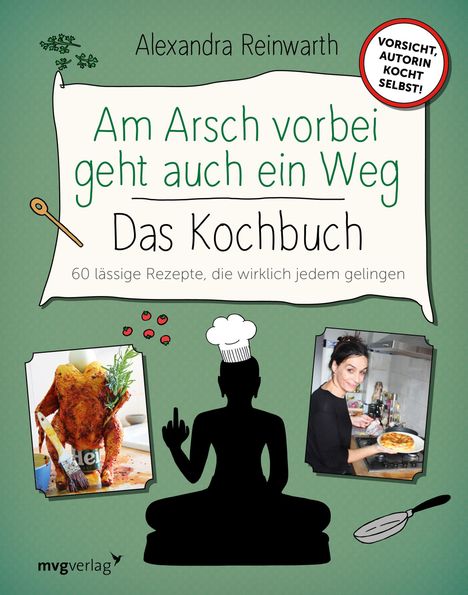 Alexandra Reinwarth: Am Arsch vorbei geht auch ein Weg - Das Kochbuch, Buch
