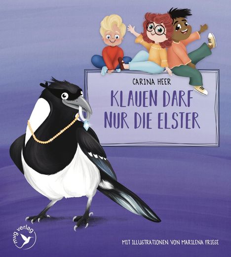 "Carina Heer: Klauen darf nur die Elster. Mit Illustrationen von Marilena Friese." Illustration mit Kindern und Elster.