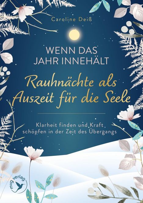 Text: "Caroline Deiß. Wenn das Jahr innehält. Rauhnächte als Auszeit für die Seele. Klarheit finden und Kraft schöpfen in der Zeit des Übergangs." Illustration: Winterliches Design mit Pflanzen und Vollmond.