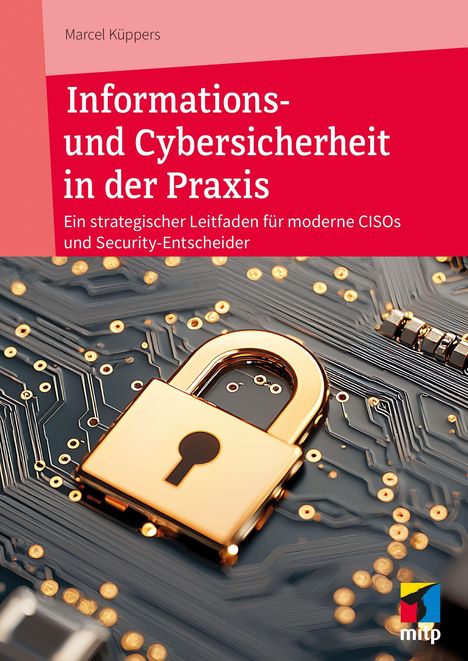 Marcel Küppers: Informations- und Cybersicherheit in der Praxis, Buch