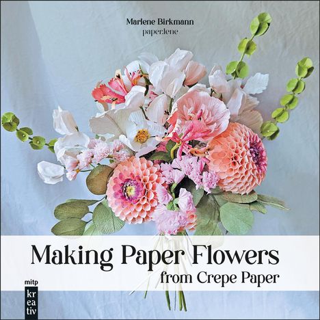 Marlene Birkmann: Making Paper Flowers from Crepe Paper, Buch
