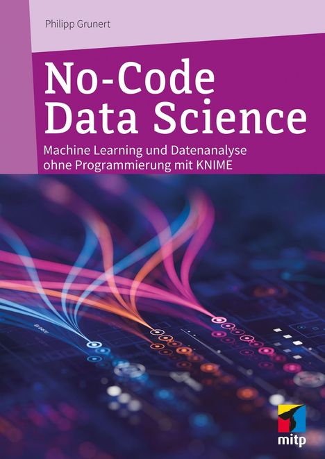 „No-Code Data Science“, Untertitel: „Machine Learning und Datenanalyse ohne Programmierung mit KNIME“, buntes, abstraktes Design.