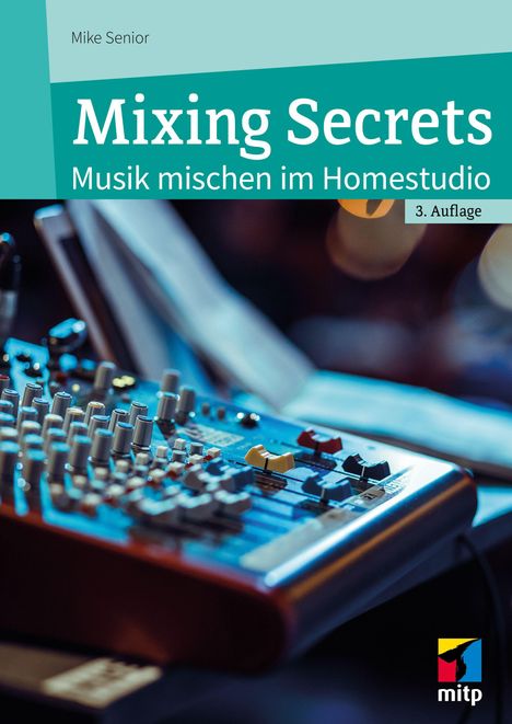 „Mixing Secrets: Musik mischen im Homestudio, 3. Auflage.“ Mischpult mit Reglern, Buchcover.