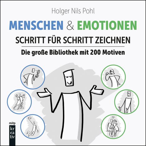 "Holger Nils Pohl - 200 Menschen & Emotionen. Schritt für Schritt zeichnen. Die große Bibliothek." Strichmännchen und runde Skizzen.