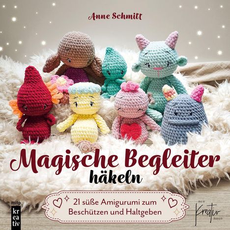 "Anne Schmitt. Magische Begleiter häkeln. 21 süße Amigurumi zum Beschützen und Haltgeben." Sechs gehäkelte Figuren.