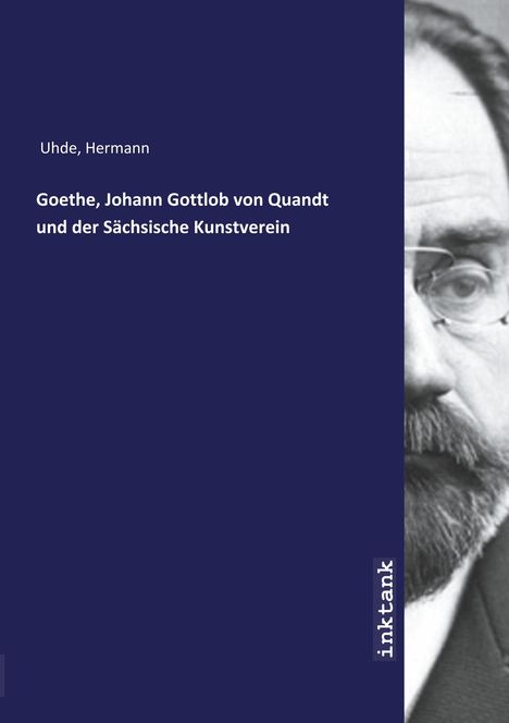 Hermann Uhde: Goethe, Johann Gottlob von Quandt und der Sächsische Kunstverein, Buch