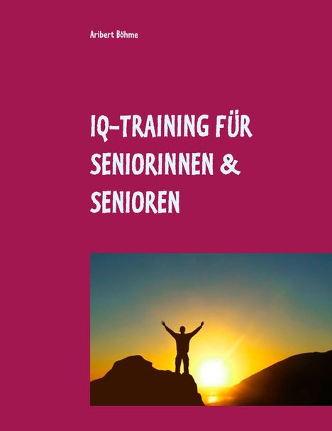 Aribert Böhme: IQ-Training für Seniorinnen &amp; Senioren, Buch