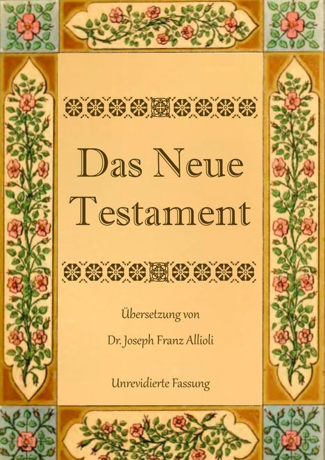 Joseph Franz Allioli: Das Neue Testament. Aus der Vulgata mit Bezug auf den Grundtext neu übersetzt, von Dr. Joseph Franz Allioli., Buch