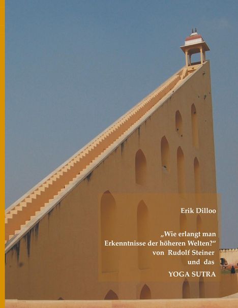 Erik Dilloo: "Wie erlangt man Erkenntnisse der höheren Welten?" von Rudolf Steiner und das Yoga Sutra, Buch