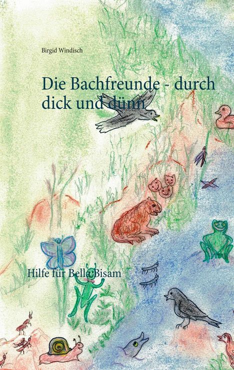 Birgid Windisch: Die Bachfreunde - durch dick und dünn, Buch