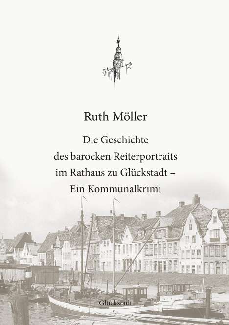 Ruth Möller: Die Geschichte des barocken Reiterportraits im Rathaus zu Glückstadt, Buch
