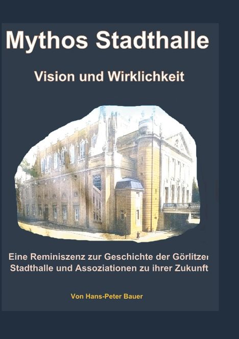 Hans Peter Bauer: Mythos Stadthalle - Vision und Wirklichkeit, Buch