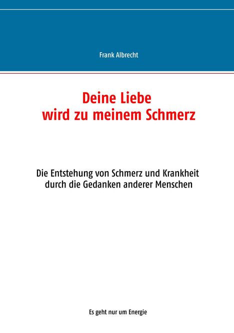 Frank Albrecht: Deine Liebe wird zu meinem Schmerz, Buch