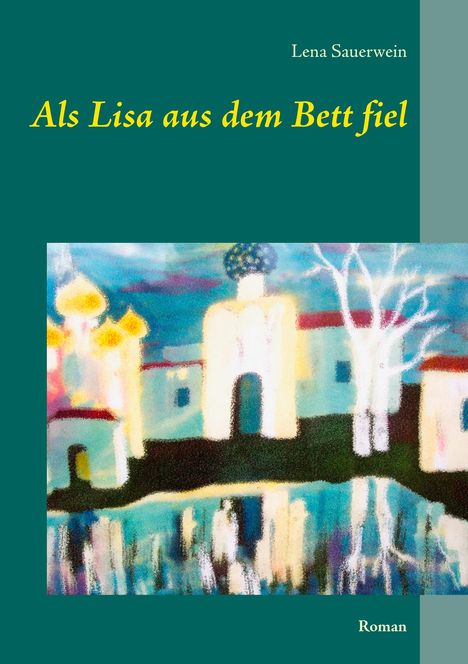 Lena Sauerwein: Als Lisa aus dem Bett fiel, Buch
