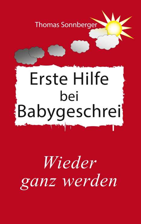 Thomas Sonnberger: Erste Hilfe für schreiende Babys, Buch