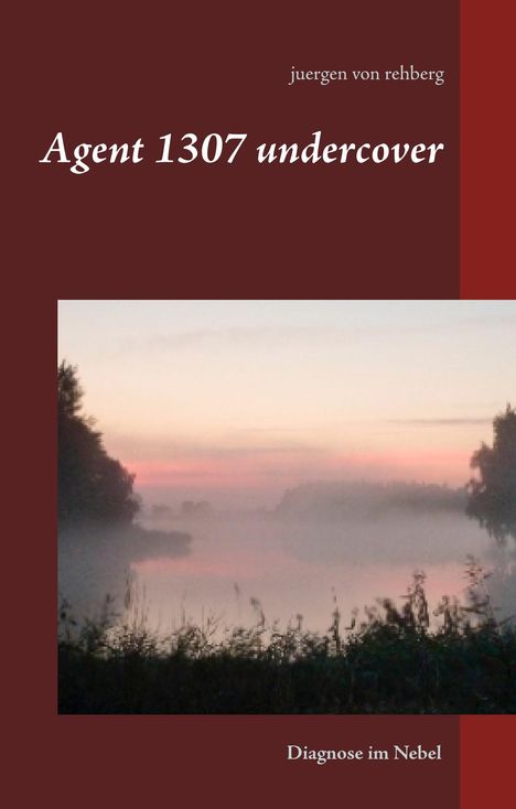 Juergen von Rehberg: Agent 1307 undercover, Buch