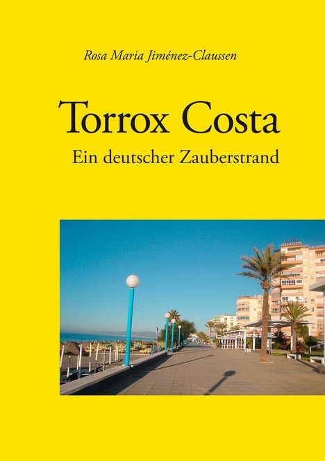Rosa Jiménez-Claussen: Torrox Costa - ein deutscher Zauberstrand, Buch
