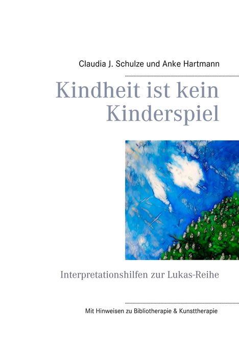 Claudia J. Schulze: Schulze, C: Kindheit ist kein Kinderspiel, Buch