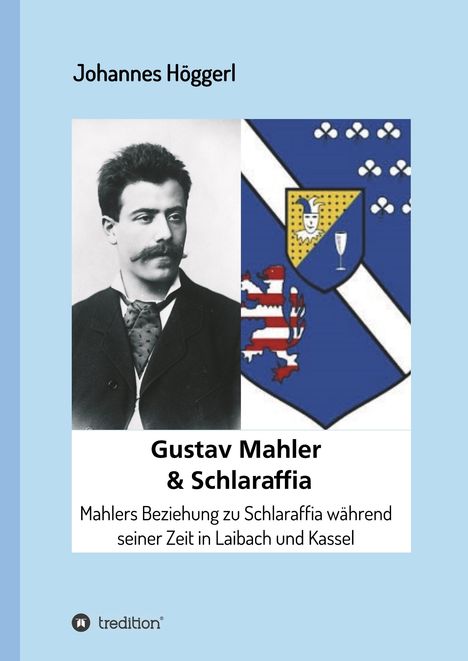 Johannes Höggerl: Gustav Mahler &amp; Schlaraffia, Buch