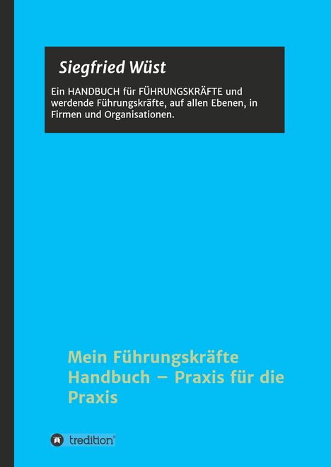 Siegfried Wüst: Mein Führungskräfte Handbuch - Praxis für die Praxis, Buch