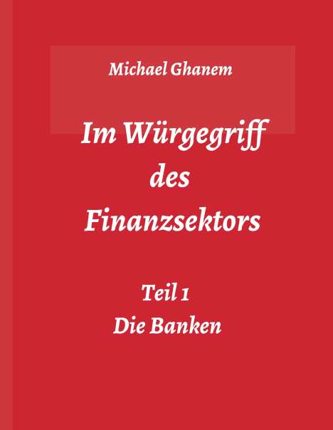 Michael Ghanem: Im Würgegriff des Finanzsektors, Buch