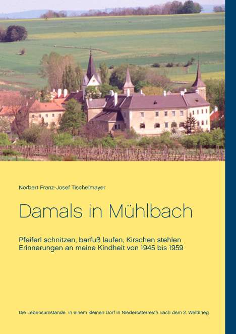 Norbert Franz-Josef Tischelmayer: Damals in Mühlbach, Buch