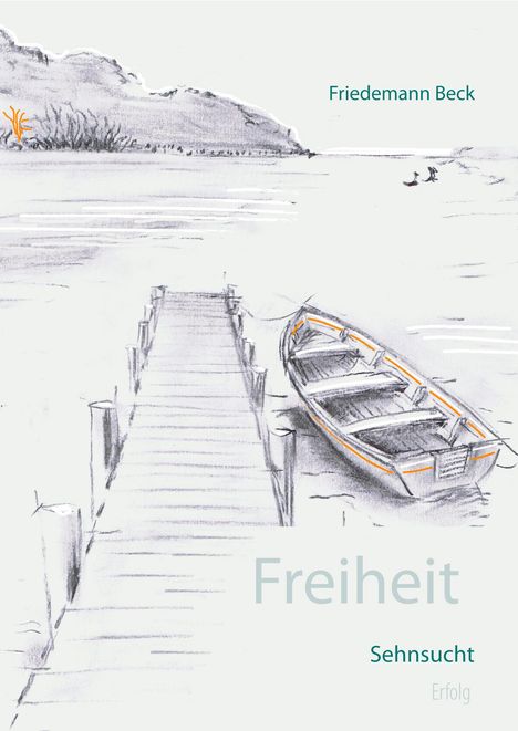 Friedemann Beck: Freiheit Sehnsucht Erfolg, Buch