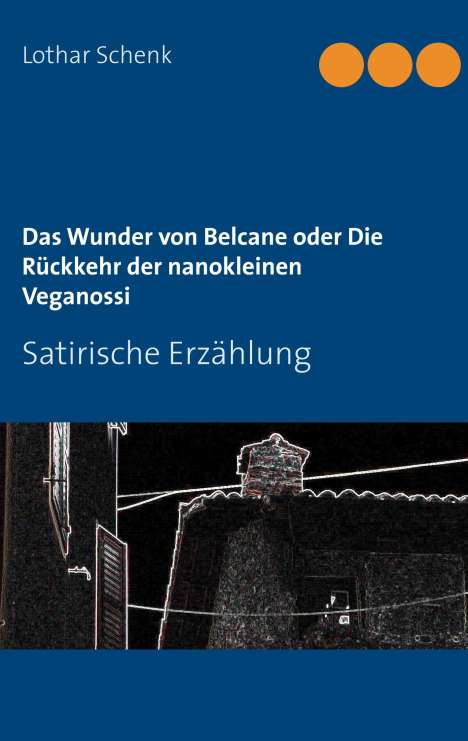 Lothar Schenk: Das Wunder von Belcane oder Die Rückkehr der nanokleinen Veganossi, Buch