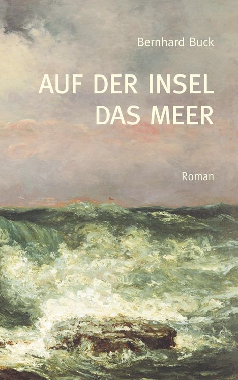 Bernhard Buck: Auf der Insel das Meer, Buch