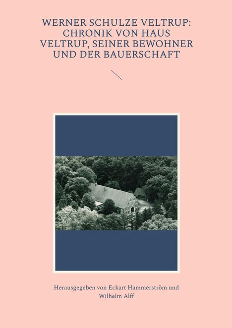 Eckart Hammerström: Werner Schulze Veltrup: Chronik von Haus Veltrup, seiner Bewohner und der Bauerschaftder Familie Schulze Veltrup und ihres Hofes Haus Veltrup, Buch