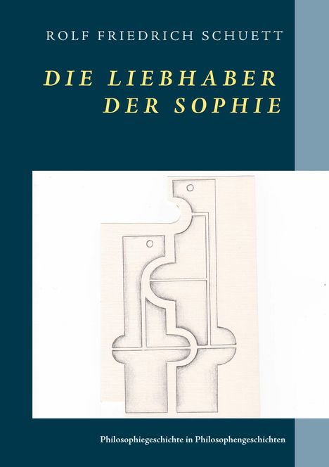 Rolf Friedrich Schuett: Die Liebhaber der Sophie, Buch