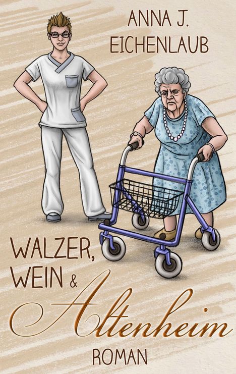 Anna J. Eichenlaub: Walzer, Wein &amp; Altenheim, Buch