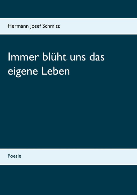 Hermann Josef Schmitz: Immer blüht uns das eigene Leben, Buch