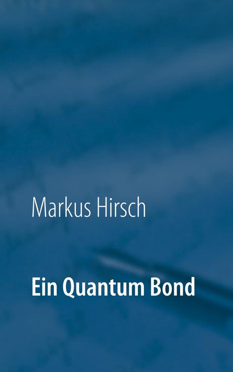 Markus Hirsch: Ein Quantum Bond, Buch