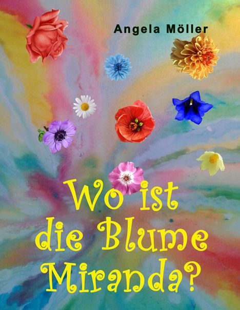 Angela Möller: Wo ist die Blume Miranda?, Buch