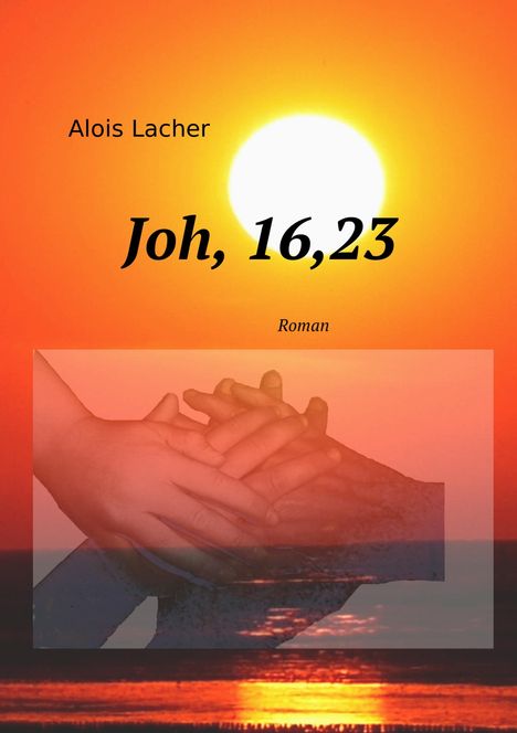 Alois Lacher: Joh. 16,23, Buch