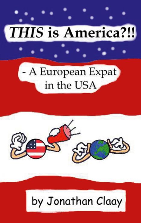 Jonathan Claay: THIS is America?!! - A European Expat in the USA, Buch