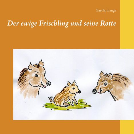 Sascha Lange: Der ewige Frischling und seine Rotte, Buch