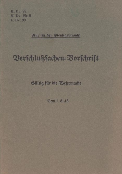 H.Dv. 99, M.Dv.Nr. 9, L.Dv. 99 Verschlußsachen-Vorschrift - Gültig für die Wehrmacht - Vom 1.8.43, Buch
