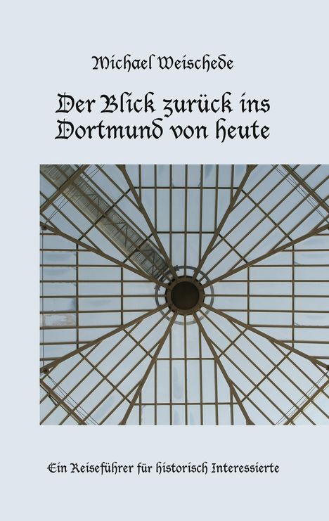 Michael Weischede: Der Blick zurück ins Dortmund von heute, Buch