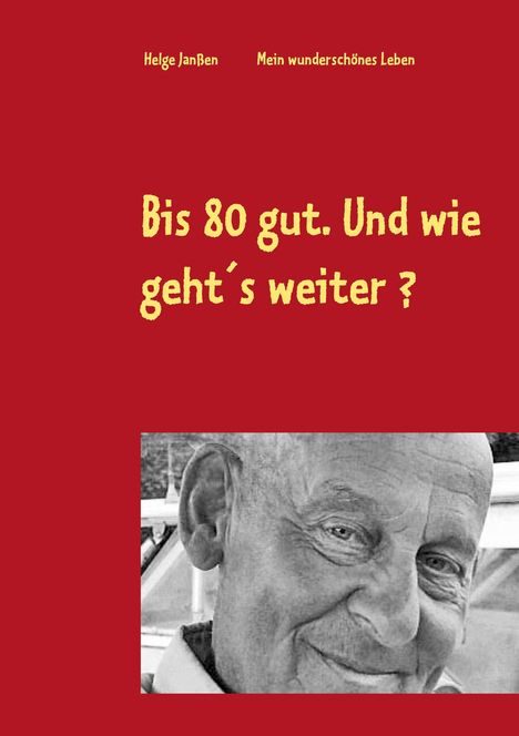 Helge Janßen: Janßen, H: Bis 80 gut. Und wie geht´s weiter ?, Buch