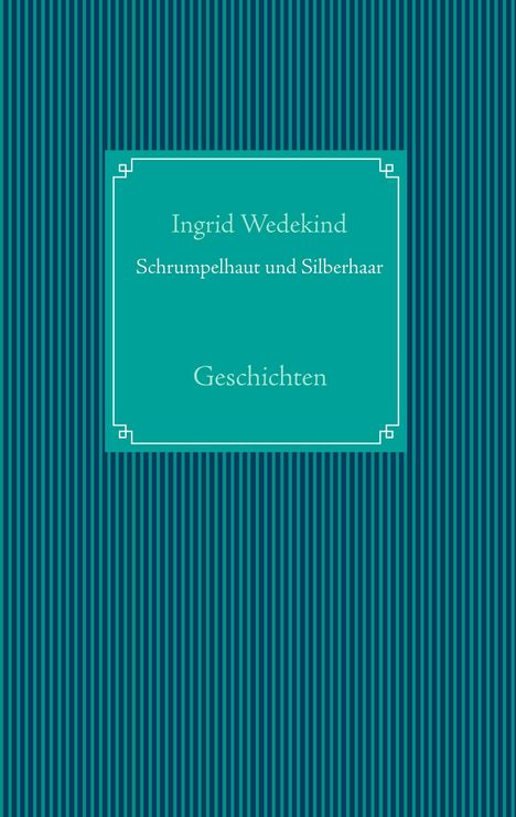 Ingrid Wedekind: Schrumpelhaut und Silberhaar, Buch