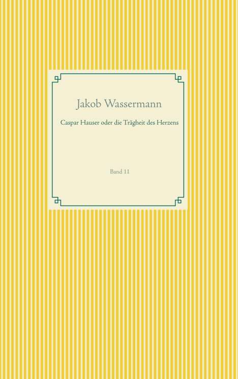 Jakob Wassermann: Caspar Hauser oder die Trägheit des Herzens, Buch