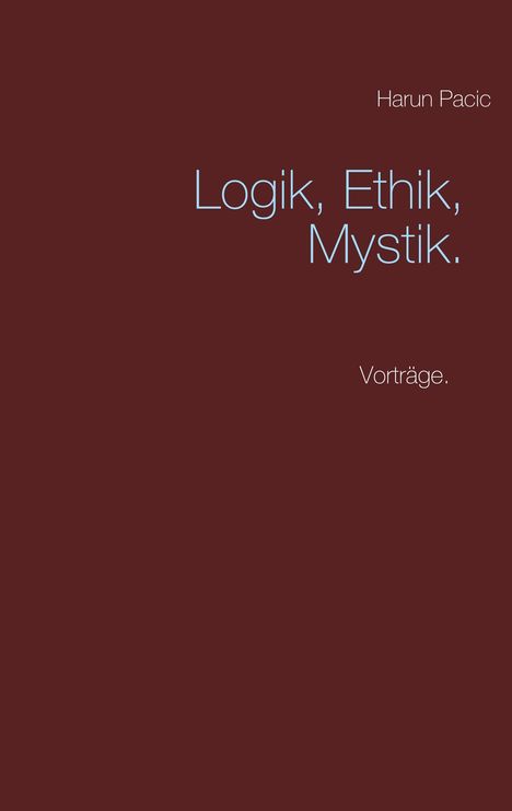 Harun Pacic: Logik, Ethik, Mystik, Buch