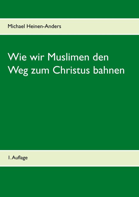 Michael Heinen-Anders: Wie wir Muslimen den Weg zum Christus bahnen, Buch