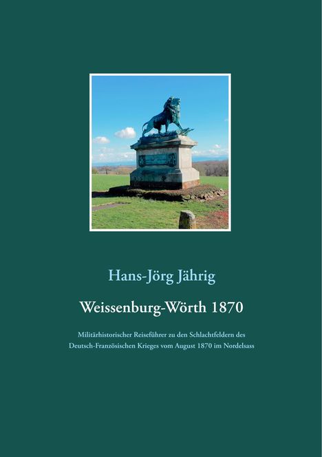 Hans-Jörg Jährig: Weissenburg-Wörth 1870, Buch