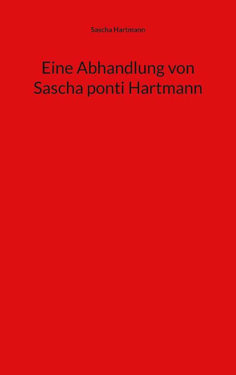 Sascha Hartmann: Eine Abhandlung von Sascha ponti Hartmann, Buch