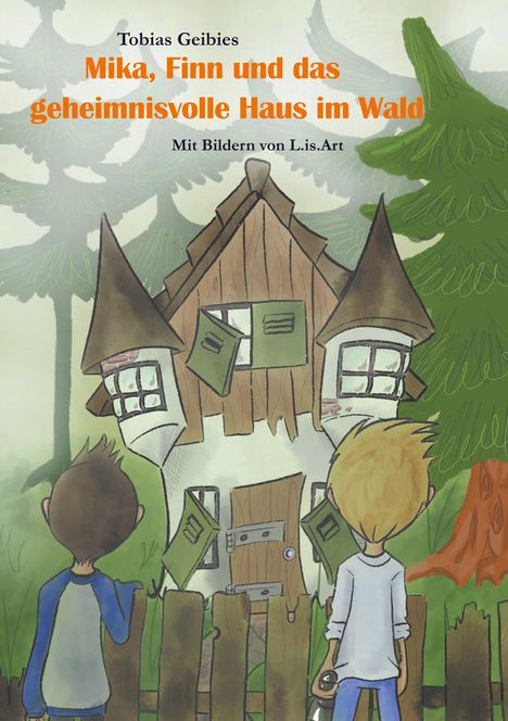 Tobias Geibies: Mika, Finn und das geheimnisvolle Haus im Wald, Buch