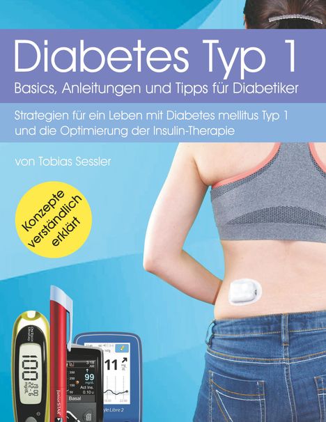 Tobias Sessler: Diabetes Typ 1 - Basics, Anleitungen und Tipps für Diabetiker, Buch